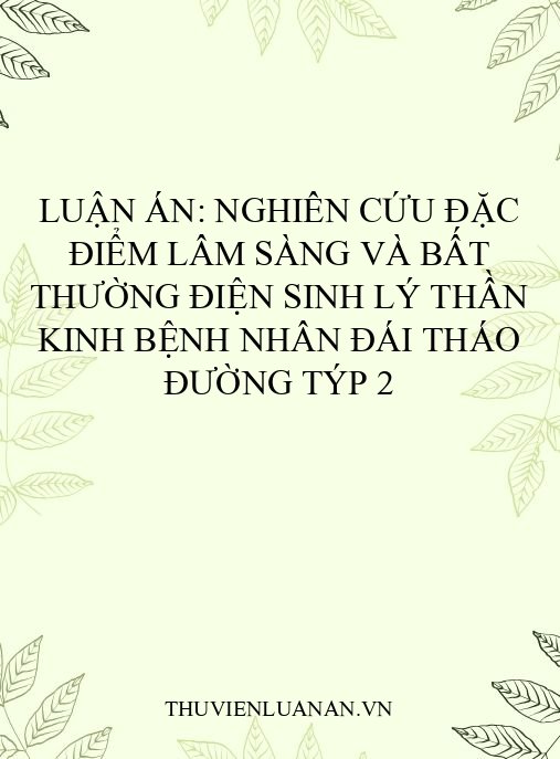 Luận án: Nghiên cứu đặc điểm lâm sàng và bất thường điện sinh lý thần kinh bệnh nhân đái tháo đường týp 2