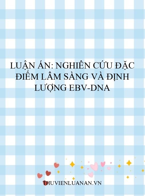 Luận án: Nghiên cứu đặc điểm lâm sàng và định lượng EBV-DNA