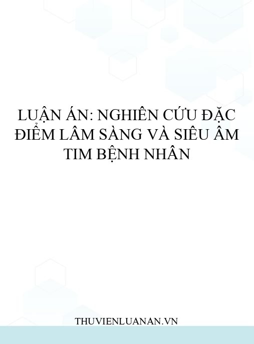 Luận án: Nghiên cứu đặc điểm lâm sàng và siêu âm tim bệnh nhân