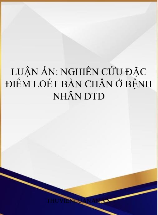 Luận án: Nghiên cứu đặc điểm loét bàn chân ở bệnh nhân ĐTĐ