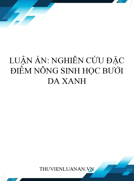 Luận án: Nghiên cứu đặc điểm nông sinh học bưởi Da Xanh