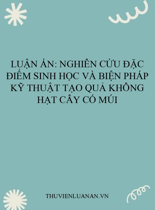 Luận án: Nghiên cứu đặc điểm sinh học và biện pháp kỹ thuật tạo quả không hạt cây có múi