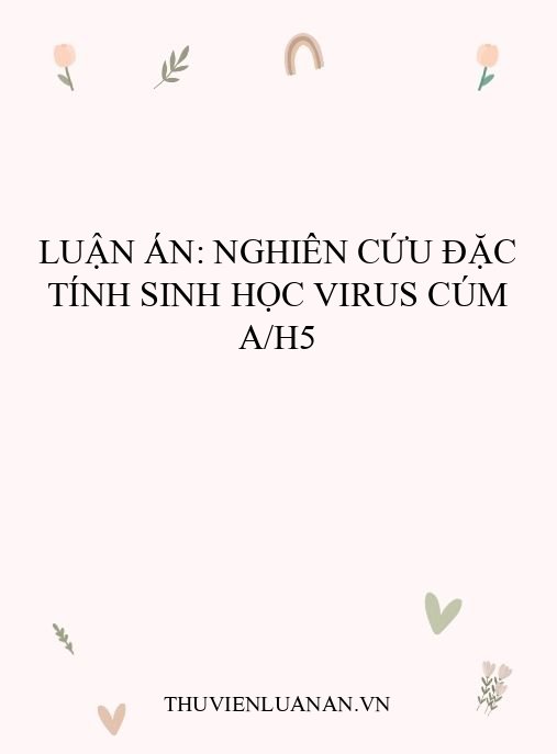 Luận án: Nghiên cứu đặc tính sinh học virus cúm A/H5