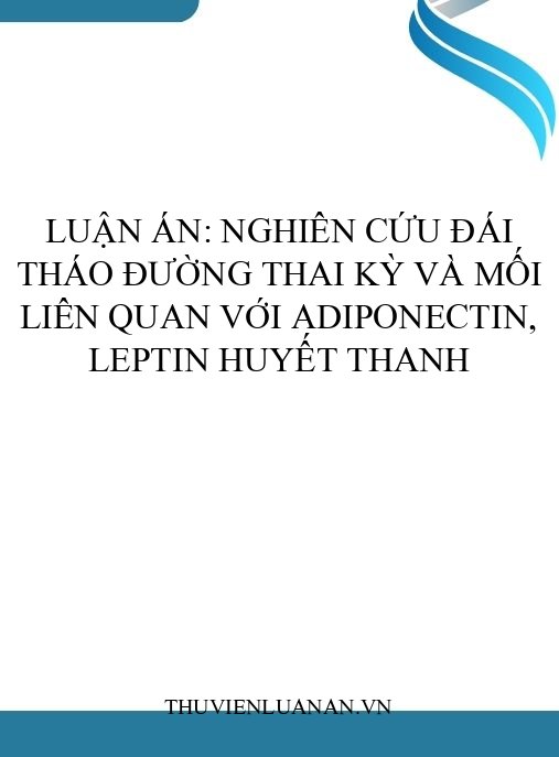 Luận án: Nghiên cứu đái tháo đường thai kỳ và mối liên quan với adiponectin, leptin huyết thanh