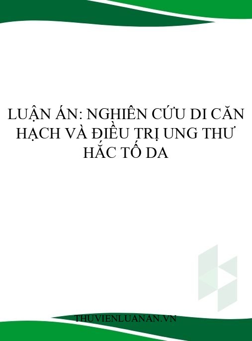 Luận án: Nghiên cứu di căn hạch và điều trị ung thư hắc tố da