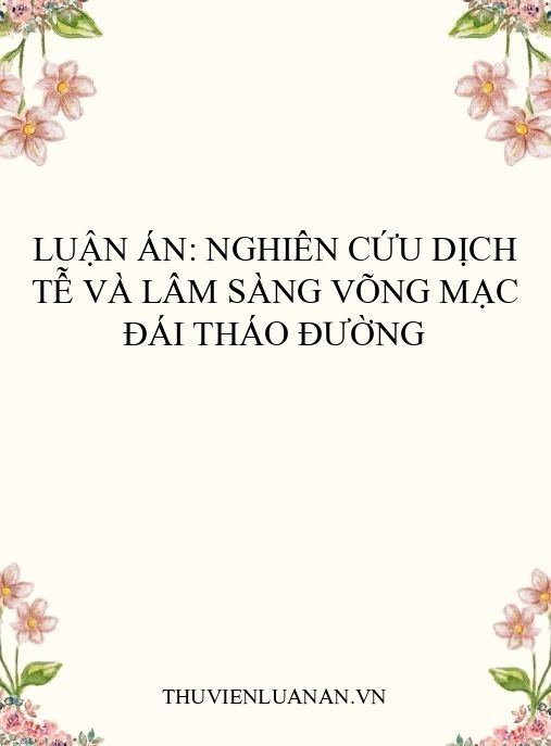 Luận án: Nghiên cứu dịch tễ và lâm sàng võng mạc đái tháo đường