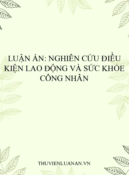Luận án: Nghiên cứu điều kiện lao động và sức khỏe công nhân