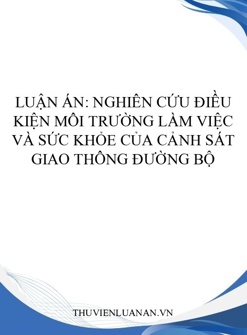Luận án: Nghiên cứu điều kiện môi trường làm việc và sức khỏe của Cảnh sát giao thông đường bộ
