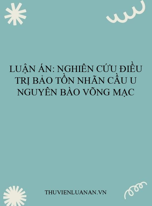 Luận án: Nghiên cứu điều trị bảo tồn nhãn cầu u nguyên bào võng mạc