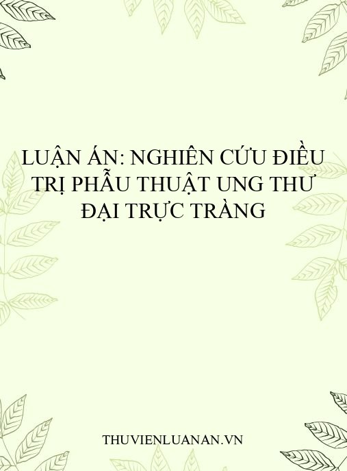 Luận án: Nghiên cứu điều trị phẫu thuật ung thư đại trực tràng