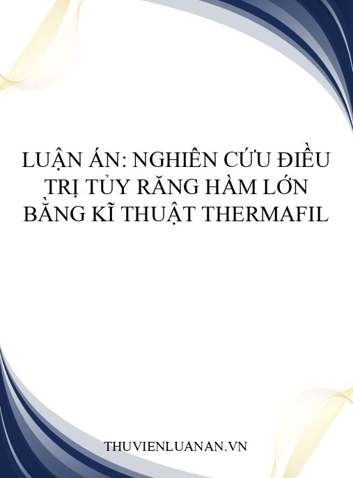 Luận án: Nghiên cứu điều trị tủy răng hàm lớn bằng kĩ thuật Thermafil