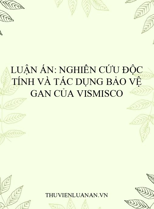 Luận án: Nghiên cứu độc tính và tác dụng bảo vệ gan của Vismisco