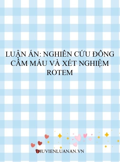 Luận án: Nghiên cứu đông cầm máu và xét nghiệm ROTEM