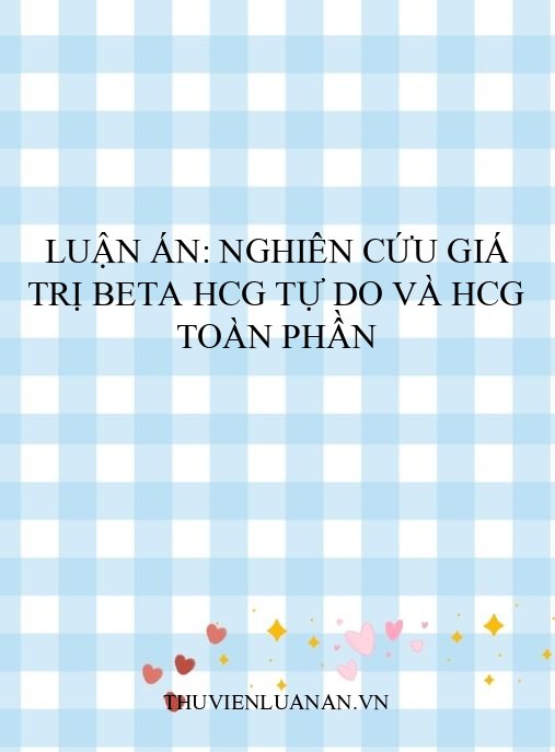 Luận án: Nghiên cứu giá trị beta hCG tự do và hCG toàn phần