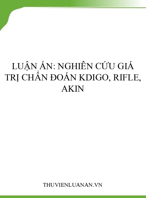 Luận án: Nghiên cứu giá trị chẩn đoán KDIGO, RIFLE, AKIN