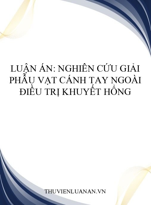 Luận án: Nghiên cứu giải phẫu vạt cánh tay ngoài điều trị khuyết hổng