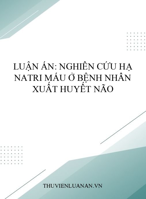Luận án: Nghiên cứu hạ natri máu ở bệnh nhân xuất huyết não