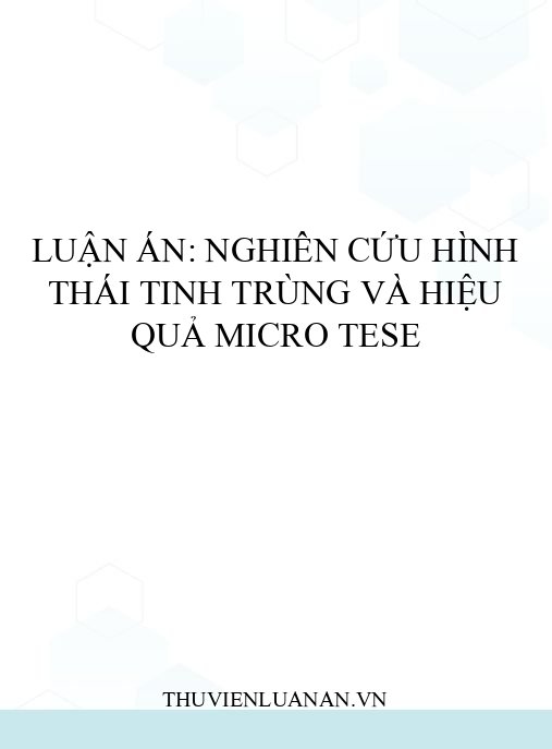 Luận án: Nghiên cứu hình thái tinh trùng và hiệu quả micro TESE