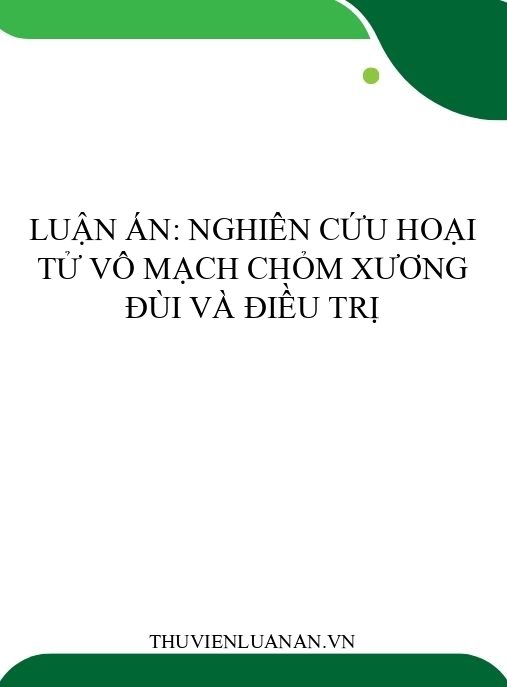 Luận án: Nghiên cứu hoại tử vô mạch chỏm xương đùi và điều trị
