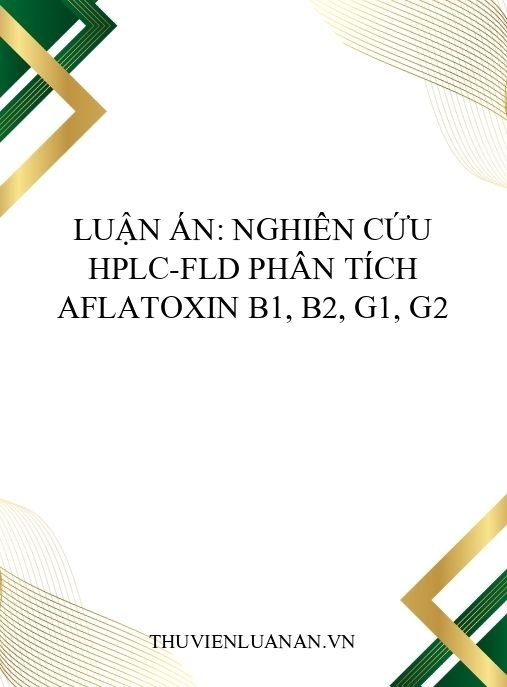 Luận án: Nghiên cứu HPLC-FLD phân tích aflatoxin B1, B2, G1, G2