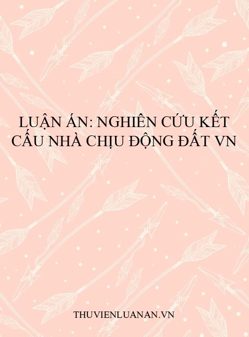 Luận án: Nghiên cứu kết cấu nhà chịu động đất VN