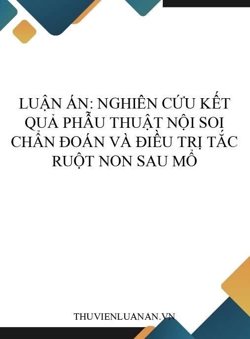 Luận án: Nghiên cứu kết quả phẫu thuật nội soi chẩn đoán và điều trị tắc ruột non sau mổ