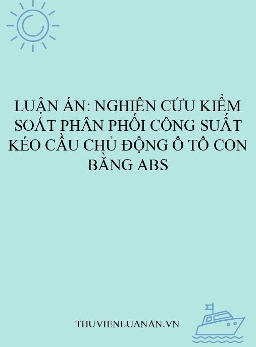 Luận án: Nghiên cứu kiểm soát phân phối công suất kéo cầu chủ động ô tô con bằng ABS