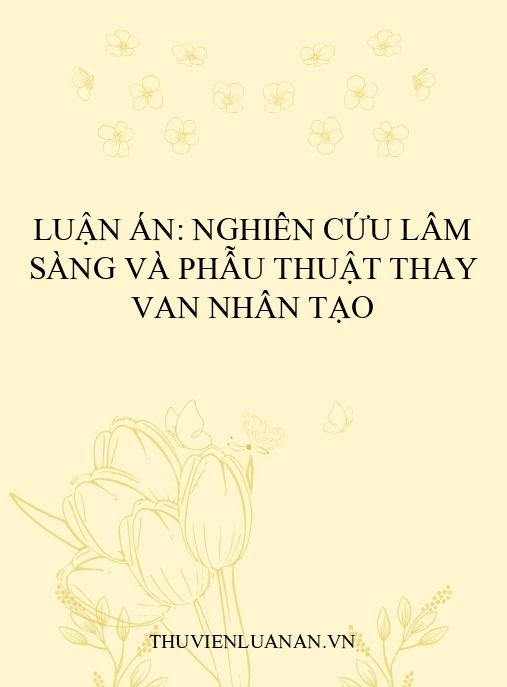 Luận án: Nghiên cứu lâm sàng và phẫu thuật thay van nhân tạo