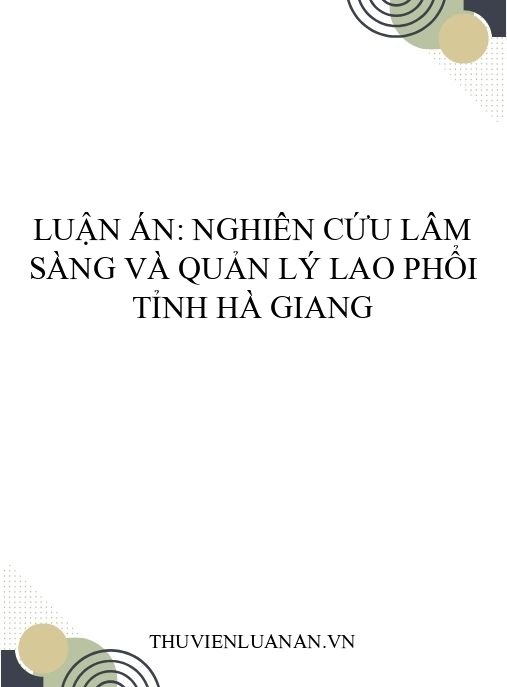 Luận án: Nghiên cứu lâm sàng và quản lý lao phổi tỉnh Hà Giang