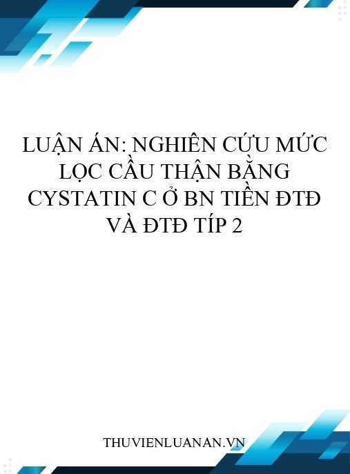 Luận án: Nghiên cứu mức lọc cầu thận bằng cystatin C ở BN tiền ĐTĐ và ĐTĐ típ 2