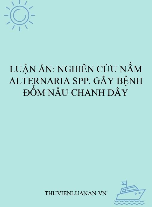 Luận án: Nghiên cứu nấm Alternaria spp. gây bệnh đốm nâu chanh dây