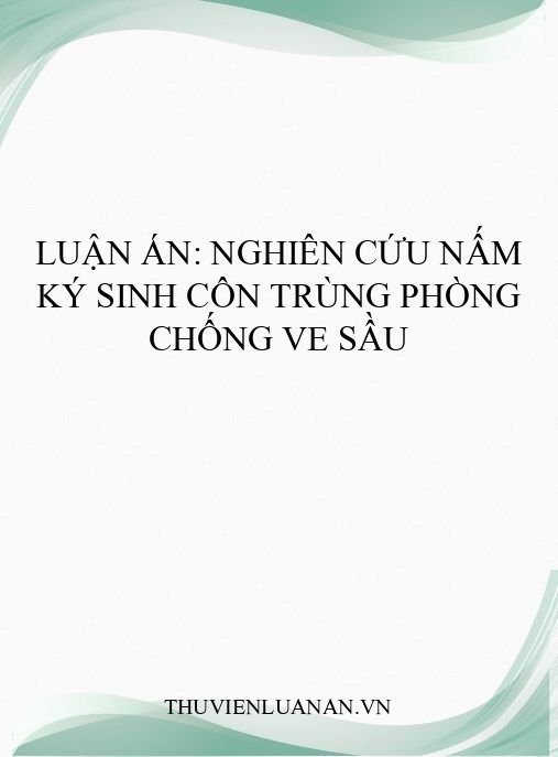 Luận án: Nghiên cứu nấm ký sinh côn trùng phòng chống ve sầu