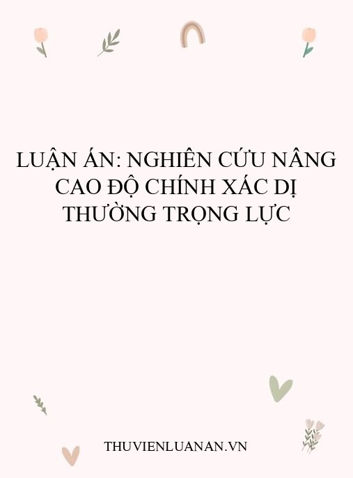 Luận án: Nghiên cứu nâng cao độ chính xác dị thường trọng lực