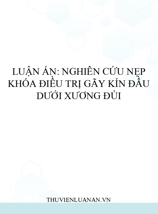 Luận án: Nghiên cứu nẹp khóa điều trị gãy kín đầu dưới xương đùi