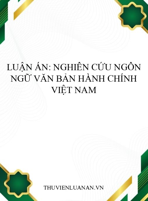 Luận án: Nghiên cứu ngôn ngữ văn bản hành chính Việt Nam