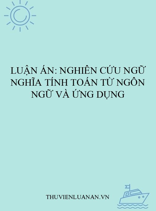 Luận án: Nghiên cứu ngữ nghĩa tính toán từ ngôn ngữ và ứng dụng