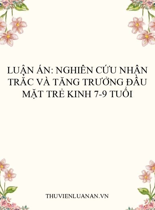 Luận án: Nghiên cứu nhân trắc và tăng trưởng đầu mặt trẻ Kinh 7-9 tuổi