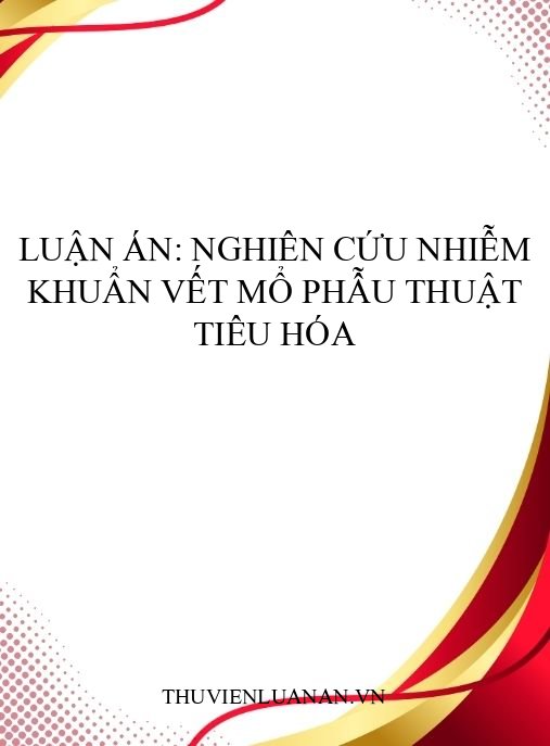 Luận án: Nghiên cứu nhiễm khuẩn vết mổ phẫu thuật tiêu hóa