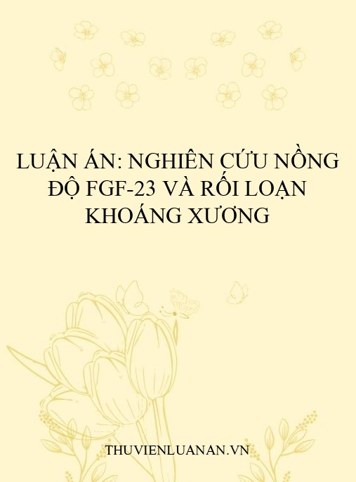 Luận án: Nghiên cứu nồng độ FGF-23 và rối loạn khoáng xương