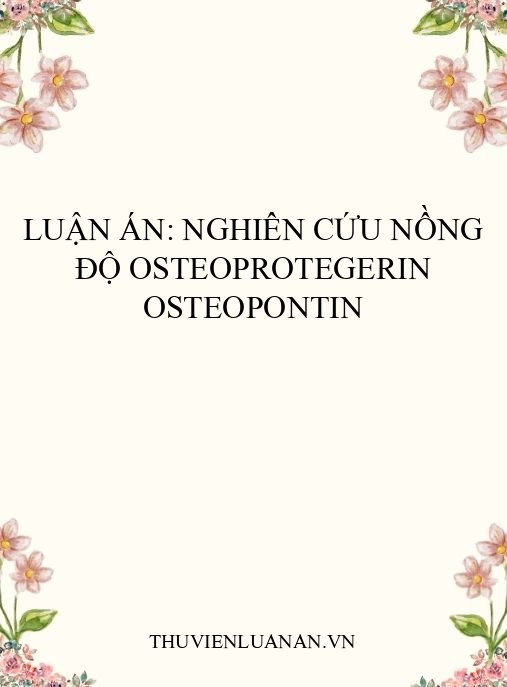 Luận án: Nghiên cứu nồng độ osteoprotegerin osteopontin