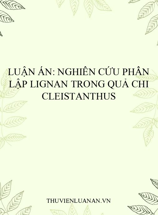 Luận án: Nghiên cứu phân lập lignan trong quả chi Cleistanthus