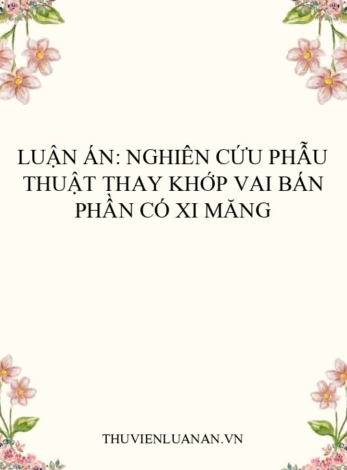 Luận án: Nghiên cứu phẫu thuật thay khớp vai bán phần có xi măng