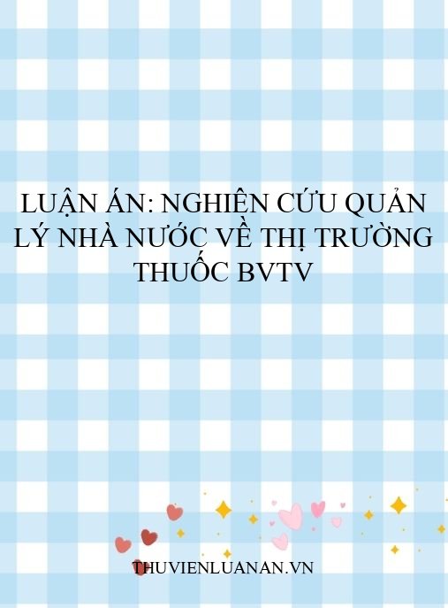 Luận án: Nghiên cứu quản lý nhà nước về thị trường thuốc BVTV