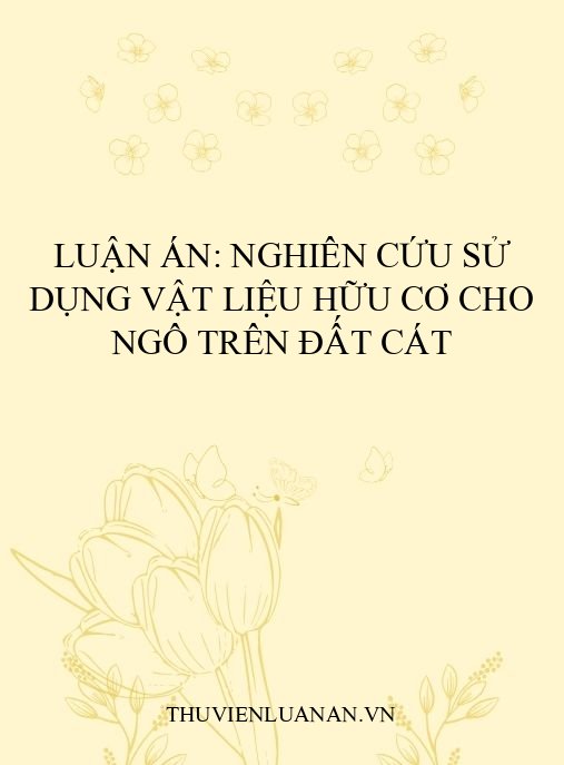 Luận án: Nghiên cứu sử dụng vật liệu hữu cơ cho ngô trên đất cát