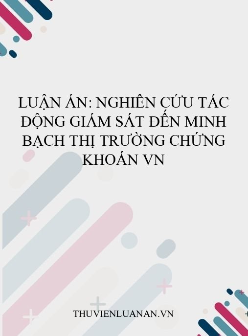 Luận án: Nghiên cứu tác động giám sát đến minh bạch thị trường chứng khoán VN