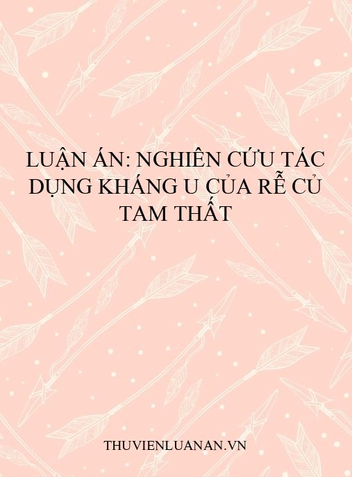 Luận án: Nghiên cứu tác dụng kháng u của rễ củ Tam thất