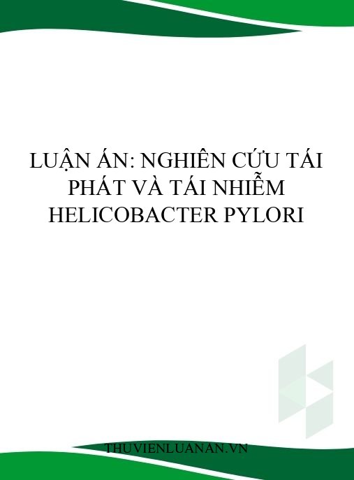 Luận án: Nghiên cứu tái phát và tái nhiễm Helicobacter Pylori