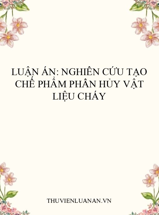 Luận án: Nghiên cứu tạo chế phẩm phân hủy vật liệu cháy
