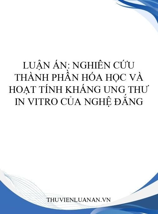 Luận án: Nghiên cứu thành phần hóa học và hoạt tính kháng ung thư in vitro của Nghệ đắng