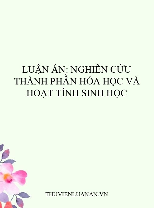 Luận án: Nghiên cứu thành phần hóa học và hoạt tính sinh học